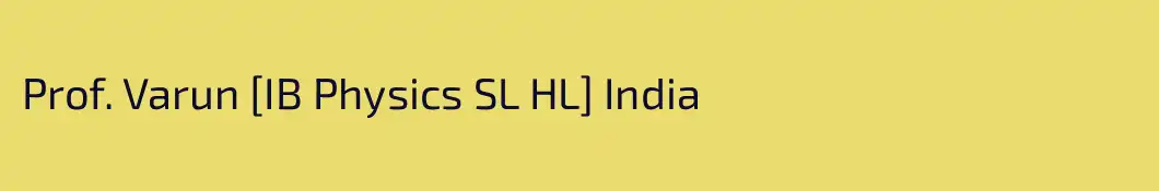 Prof. Varun [IB Physics SL HL] India